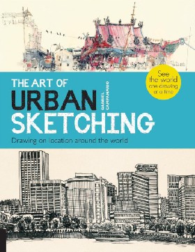 The art of urban sketching: drawing on location around the world